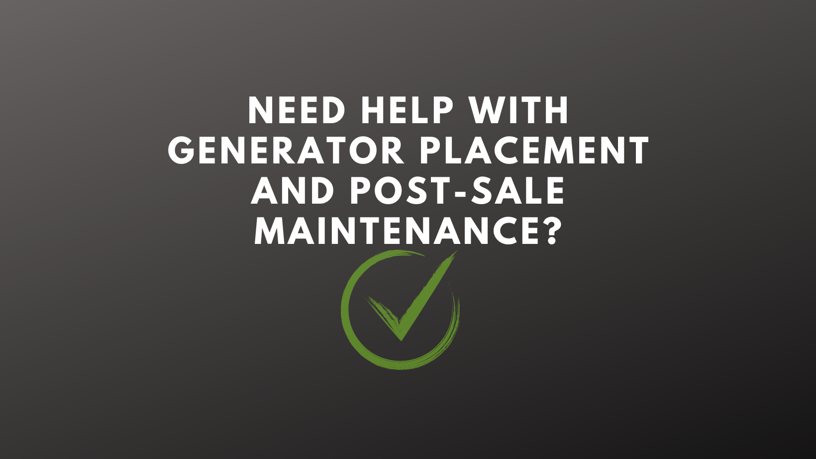 Need help with generator placement and post-sale maintenance?